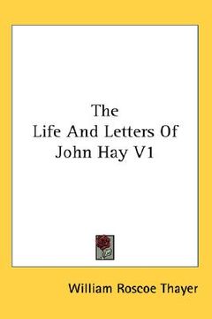 portada the life and letters of john hay v1 (en Inglés)