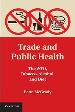 portada Trade and Public Health: The Wto, Tobacco, Alcohol, and Diet (en Inglés)