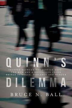 portada Quinn's Dilemma: Trapped between the Justice Dept., the mob and a notorious union brings intrigue, violence and murder (en Inglés)