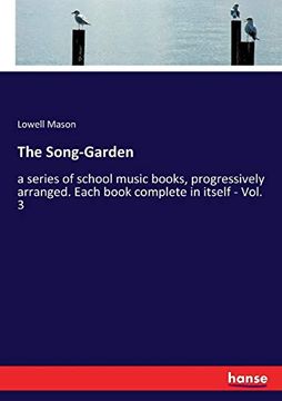 portada The Song-Garden: A Series of School Music Books, Progressively Arranged. Each Book Complete in Itself - Vol. 3 (en Inglés)