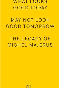 portada What Looks Good Today May Not Look Good Tomorrow: The Legacy of Michel Majerus (in English)