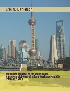portada Rediscover Shanghai on the Yangzi Delta: A Historical Dictionary of China's Most Important City, from A to Z. (en Inglés)