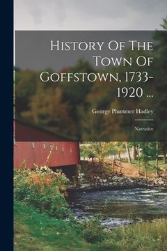 portada History Of The Town Of Goffstown, 1733-1920 ...: Narrative