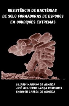 portada Resistência de Bactérias de Solo Formadoras de Esporos em Condições Extremas (in Portuguese)