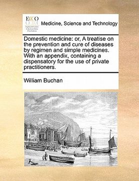 portada domestic medicine: or, a treatise on the prevention and cure of diseases by regimen and simple medicines. with an appendix, containing a (in English)
