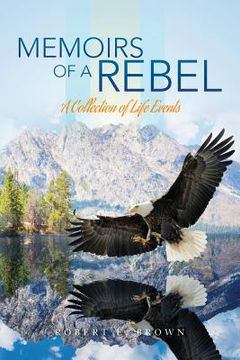 portada Memoirs of a Rebel: A Collection of Life Events (en Inglés)