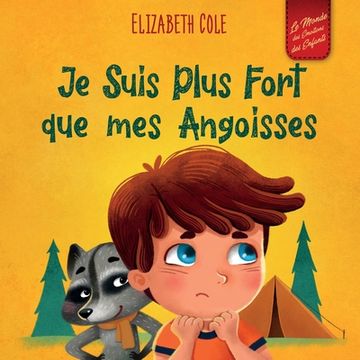 portada Je Suis Plus Fort que mes Angoisses: un Album pour Enfants qui explique comment Surmonter les Inquiétudes, le Stress et la Peur (in French)