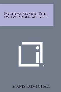 portada Psychoanalyzing the Twelve Zodiacal Types (in English)