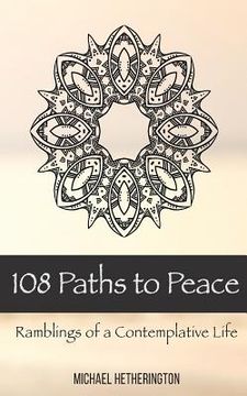 portada 108 Paths to Peace: Ramblings of a Contemplative Life (en Inglés)