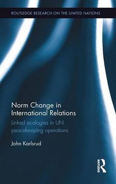 portada Norm Change in International Relations: Linked Ecologies in UN Peacekeeping Operations (Routledge Research on the United Nations (UN))