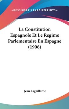 portada La Constitution Espagnole Et Le Regime Parlementaire En Espagne (1906) (in French)