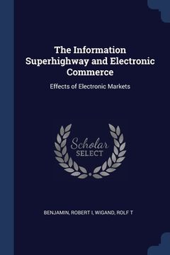 portada The Information Superhighway and Electronic Commerce: Effects of Electronic Markets (en Inglés)