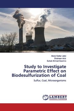 portada Study to Investigate Parametric Effect on Biodesulfurization of Coal