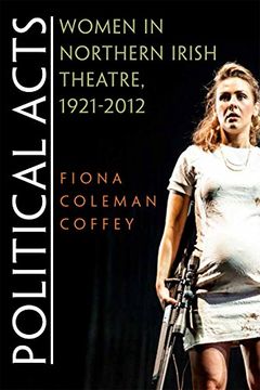 portada Political Acts: Women in Northern Irish Theatre, 1921-2012 (Irish Studies) (in English)