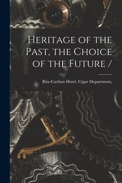 portada Heritage of the Past, the Choice of the Future / (en Inglés)