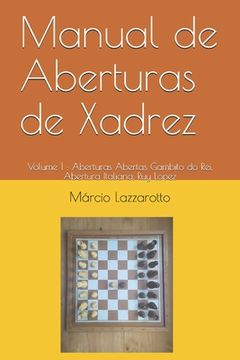 portada Manual de Aberturas de Xadrez: Volume 1: Aberturas Abertas Gambito do Rei, Abertura Italiana, Ruy Lopez (en Portugués)