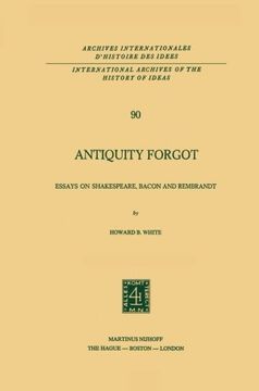 portada Antiquity Forgot: Essays on Shakespeare, Bacon and Rembrandt (International Archives of the History of Ideas   Archives internationales d'histoire des idées) (Volume 90)