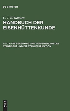 portada Handbuch der Eisenhüttenkunde, Teil 4, die Bereitung und Verfeinerung des Stabeisens und die Stahlfabrikation (en Alemán)