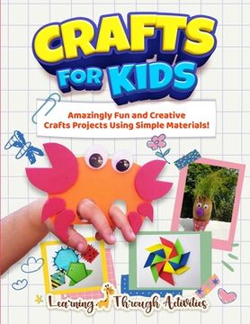 portada Crafts For Kids: Amazingly Fun And Creative Craft Projects Using Simple Materials! (en Inglés)
