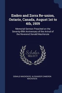 portada Embro and Zorra Re-union, Ontario, Canada, August 1st to 4th, 1909: Memorial Sermon Preached on the Seventy-fifth Anniversary of the Arrival of the Re (en Inglés)