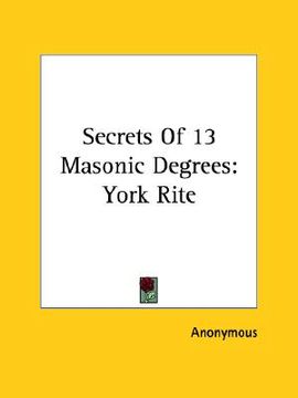 portada secrets of 13 masonic degrees: york rite (en Inglés)