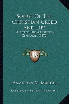 portada songs of the christian creed and life: selected from eighteen centuries (1876) (en Inglés)