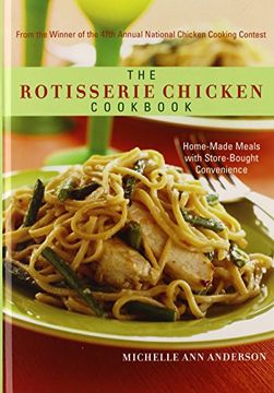 portada The Rotisserie Chicken Cookbook: Home-Made Meals with Store-Bought Convenience (en Inglés)