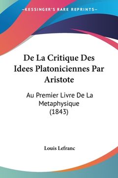 portada De La Critique Des Idees Platoniciennes Par Aristote: Au Premier Livre De La Metaphysique (1843) (en Francés)