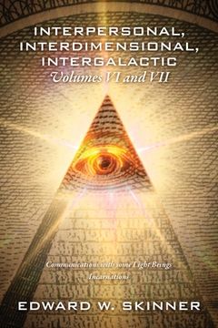 portada Interpersonal, Interdimensional, Intergalactic, Volumes VI and VII: Communications with some Light Beings - Incarnations (en Inglés)