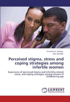 portada Perceived stigma, stress and coping strategies among infertile women: Experience of perceived stigma and infertility-related stress, and coping strategies among women of childbearing age