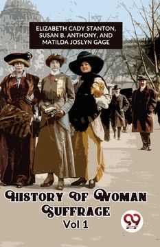 portada History Of Woman Suffrage Vol 1 (en Inglés)