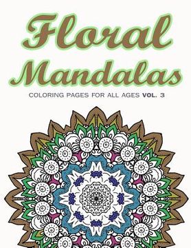 portada Floral Mandalas: Coloring Pages for All Ages VOL. 3 (en Inglés)