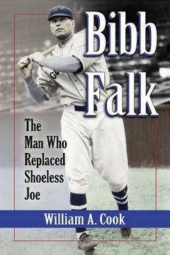 portada Bibb Falk: The Man Who Replaced Shoeless Joe (en Inglés)