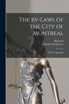 portada The By-laws of the City of Montreal [microform]: With an Appendix (en Inglés)