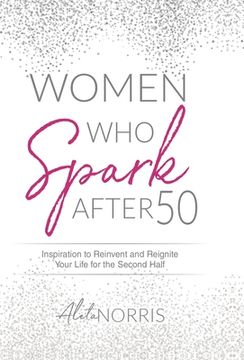 portada Women Who Spark After 50: Inspiration to Reinvent and Reignite Your Life for the Second Half (in English)