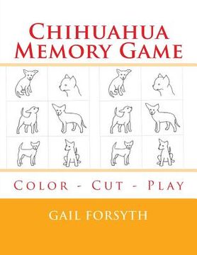 portada Chihuahua Memory Game: Color - Cut - Play (en Inglés)