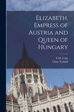 portada Elizabeth, Empress of Austria and Queen of Hungary (in English)