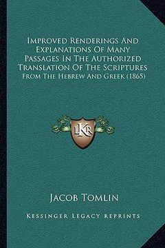 portada improved renderings and explanations of many passages in the authorized translation of the scriptures: from the hebrew and greek (1865) (in English)