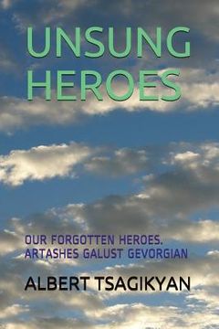 portada Unsung Heroes: Our Forgotten Heroes. Artashes Galust Gevorgian (en Inglés)