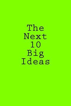 portada The Next 10 Big Ideas (en Inglés)