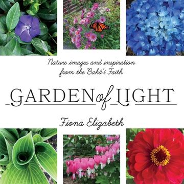 portada Garden of Light: Nature images and inspiration from the Bahá'í Faith (en Inglés)