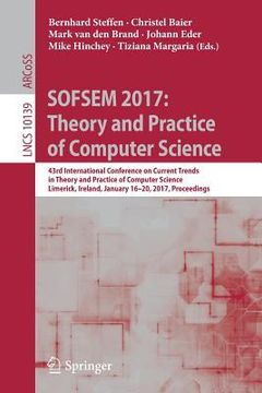 portada Sofsem 2017: Theory and Practice of Computer Science: 43rd International Conference on Current Trends in Theory and Practice of Computer Science, Lime (in English)