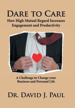 portada Dare to Care: How High Mutual Regard Increases Engagement and Productivity (en Inglés)