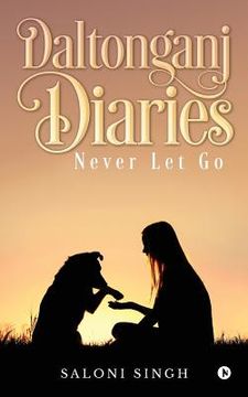 portada Daltonganj Diaries: Never Let Go (en Inglés)