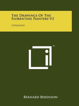 portada the drawings of the florentine painters v2: catalogue (en Inglés)