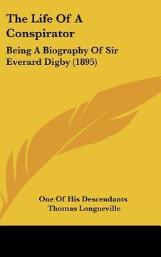 portada the life of a conspirator: being a biography of sir everard digby (1895) (en Inglés)