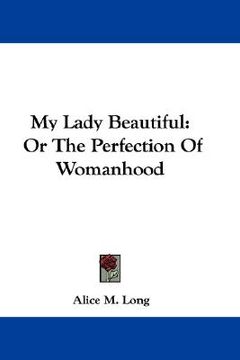 portada my lady beautiful: or the perfection of womanhood (in English)