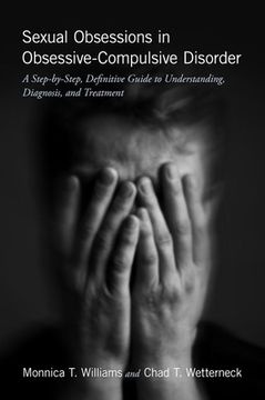 portada Sexual Obsessions in Obsessive-Compulsive Disorder: A Step-By-Step, Definitive Guide to Understanding, Diagnosis, and Treatment (en Inglés)