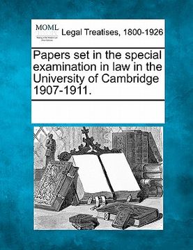 portada papers set in the special examination in law in the university of cambridge 1907-1911. (en Inglés)
