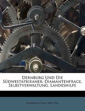 portada Dernburg Und Die Sudwestafrikaner; Diamantenfrage, Selbstverwaltung, Landeshilfe (en Alemán)
